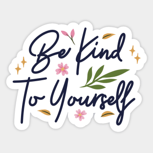 Be Kind To Yourself Sticker